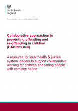 Collaborative approaches to preventing offending and re-offending in children (CAPRICORN): A resource for local health & justice system leaders to support collaborative working for children and young people with complex needs